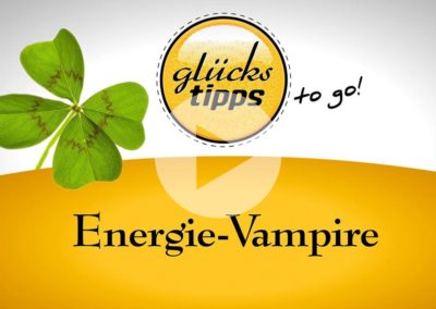 Glückstipps to go: Energie Vampire